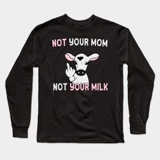 Not your mom, not your milk (white text) Long Sleeve T-Shirt